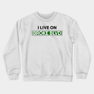 I live on Broke Blvd Crewneck Sweatshirt